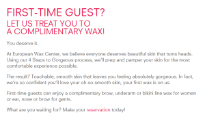 First Time Guests Can Get A Free Wax At European Wax Center.