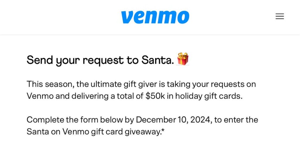 Hurry! 500 People Will Get $100 From Venmo This Year! Venmo Is Spreading Festive Cheer With Its Santa On Venmo Sweepstakes! This Is Your Chance To Be One Of 500 Lucky Winners To Receive A $100 Gift Card Directly Into Your Venmo Account.