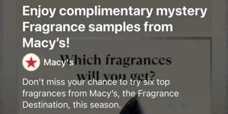 There Is A New Free Sample Of&Amp;Nbsp;Fragrances From Macy'S Appearing On Social Media! These Sponsored Ads Can Be Seen On Instagram, Facebook, And Sometimes Even Tiktok&Amp;Nbsp;Both In Your Feed And Stories!!&Amp;Nbsp;There Are No Direct Links But Our Tips Below Can Help You Find It!