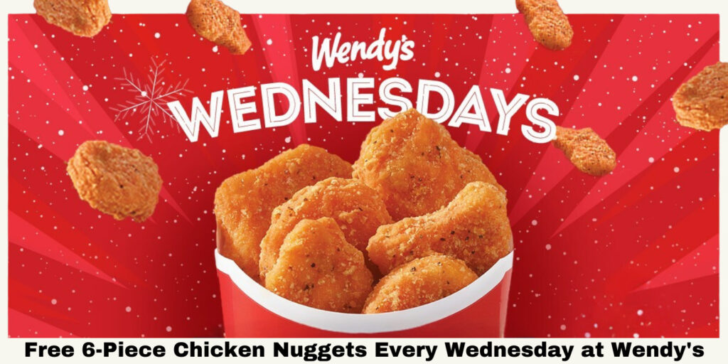 Free 6 Piece Nuggets Every Wednesday At Wendy’s