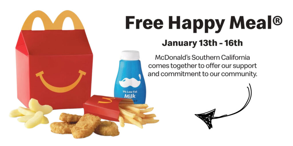 In Light Of The Recent Devastating Fires, Mcdonald’s Is Stepping Up To Support The Southern California Community. First Responders And Those Displaced From Their Homes Can Claim A Free Happy Meal At Participating Locations Through Thursday, January 16Th, 2025.